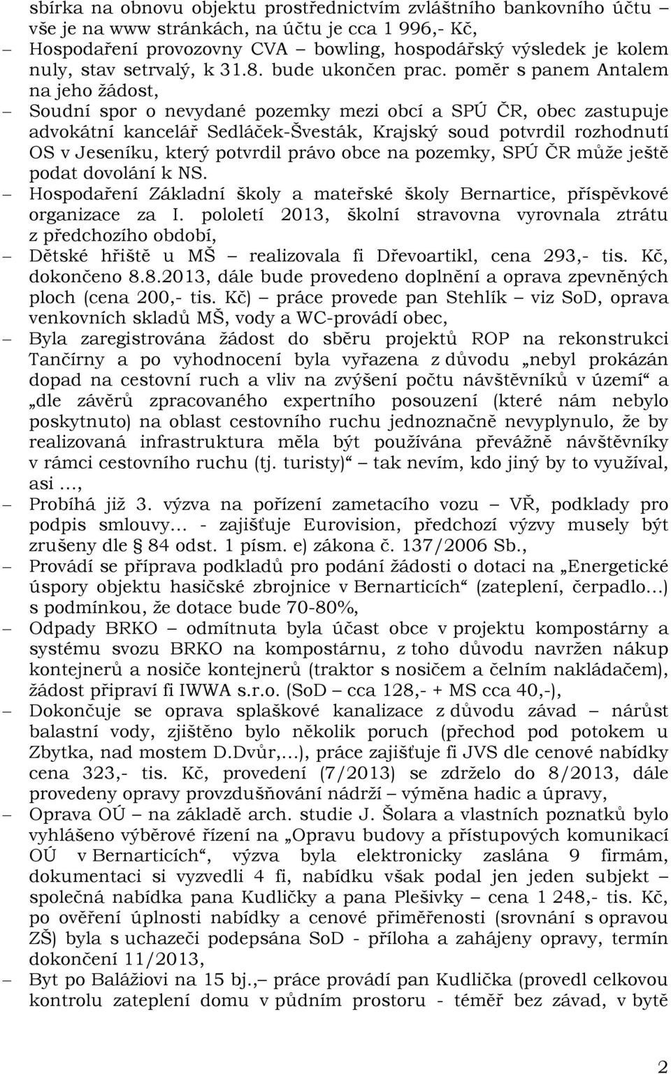 poměr s panem Antalem na jeho žádost, Soudní spor o nevydané pozemky mezi obcí a SPÚ ČR, obec zastupuje advokátní kancelář Sedláček-Švesták, Krajský soud potvrdil rozhodnutí OS v Jeseníku, který