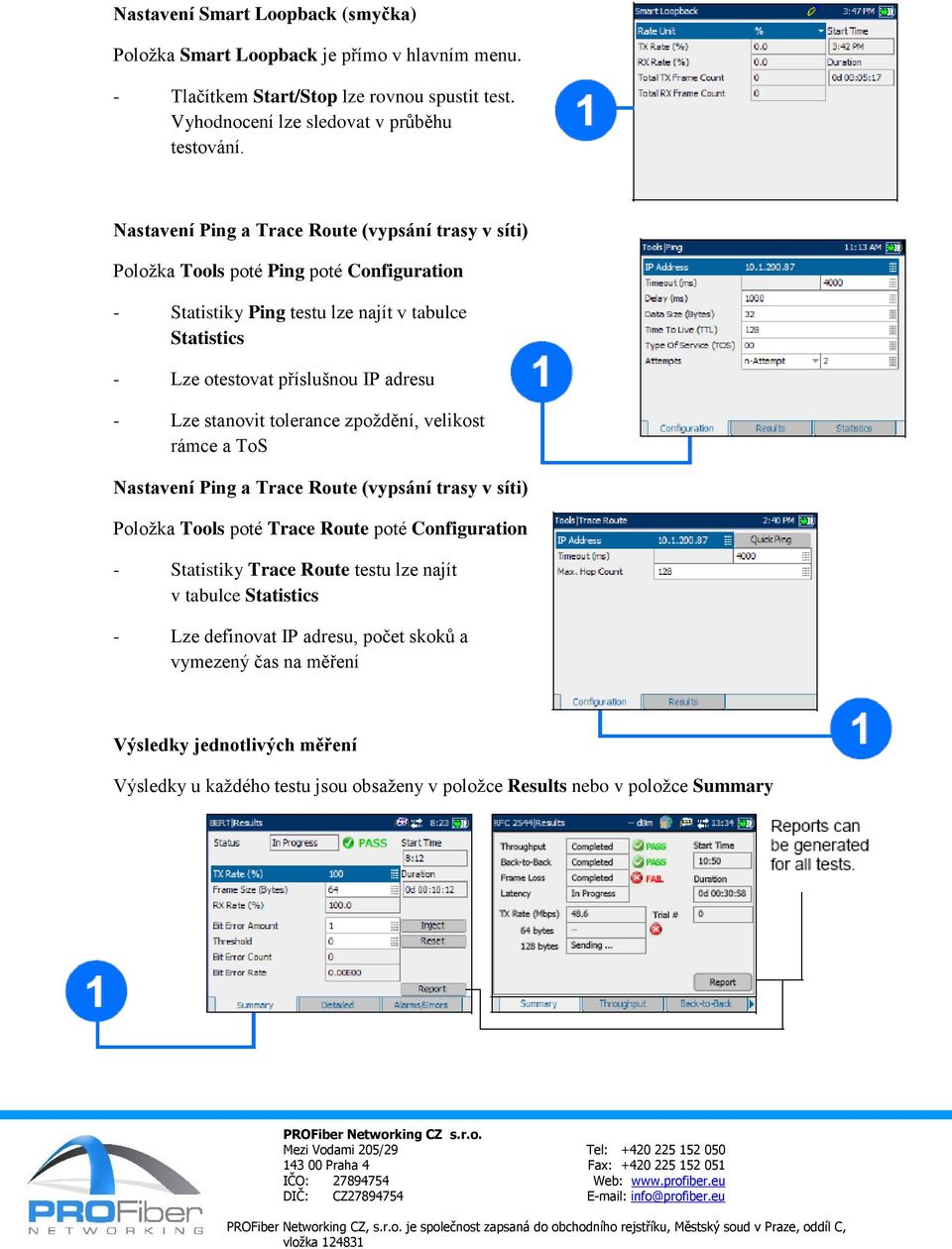 Lze stanovit tolerance zpoždění, velikost rámce a ToS Nastavení Ping a Trace Route (vypsání trasy v síti) Položka Tools poté Trace Route poté Configuration - Statistiky Trace Route testu