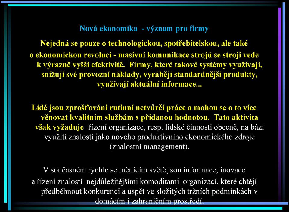 .. Lidé jsou zprošťováni rutinní netvůrčí práce a mohou se o to více věnovat kvalitním službám s přidanou hodnotou. Tato aktivita však vyžaduje řízení organizace, resp.
