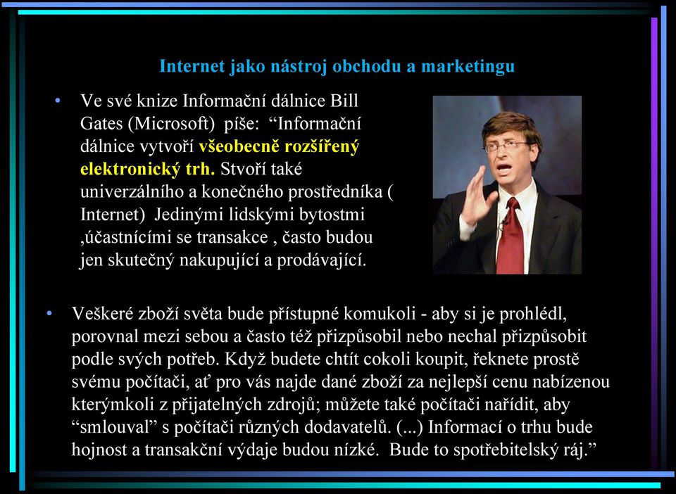 Veškeré zboží světa bude přístupné komukoli - aby si je prohlédl, porovnal mezi sebou a často též přizpůsobil nebo nechal přizpůsobit podle svých potřeb.