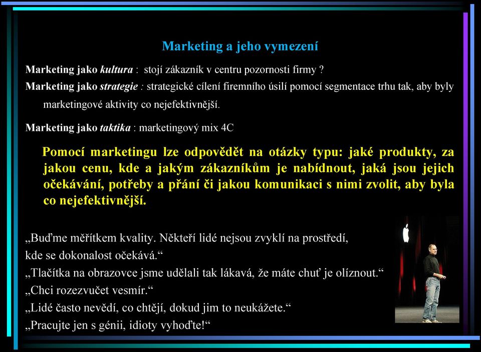 Marketing jako taktika : marketingový mix 4C Pomocí marketingu lze odpovědět na otázky typu: jaké produkty, za jakou cenu, kde a jakým zákazníkům je nabídnout, jaká jsou jejich očekávání, potřeby