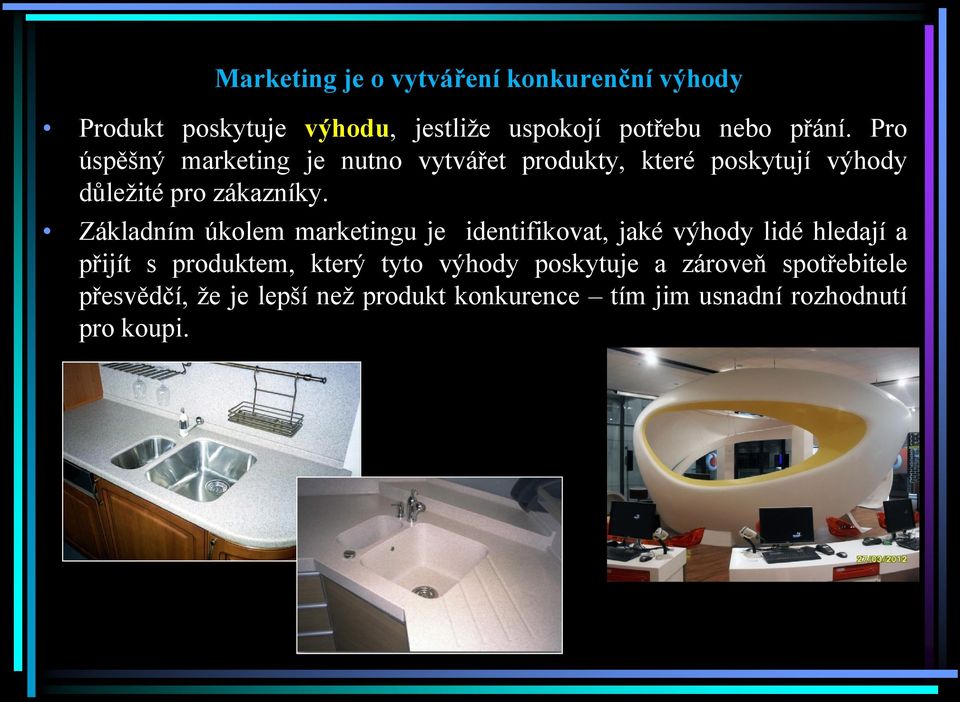 Základním úkolem marketingu je identifikovat, jaké výhody lidé hledají a přijít s produktem, který tyto
