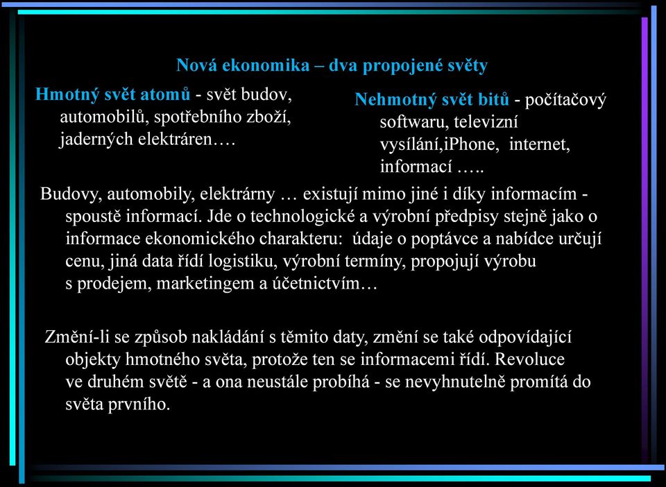 . Budovy, automobily, elektrárny existují mimo jiné i díky informacím - spoustě informací.