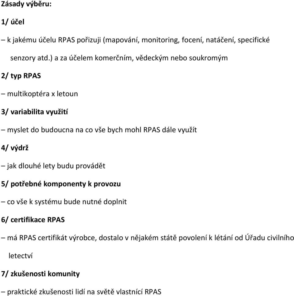 mohl RPAS dále využít 4/ výdrž jak dlouhé lety budu provádět 5/ potřebné komponenty k provozu co vše k systému bude nutné doplnit 6/