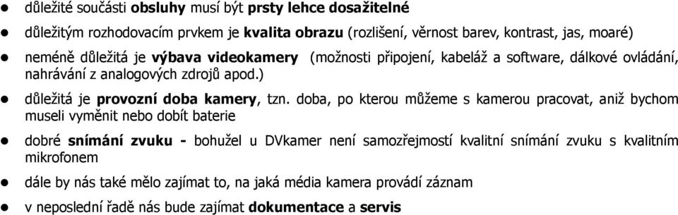 ) důležitá je provozní doba kamery, tzn.