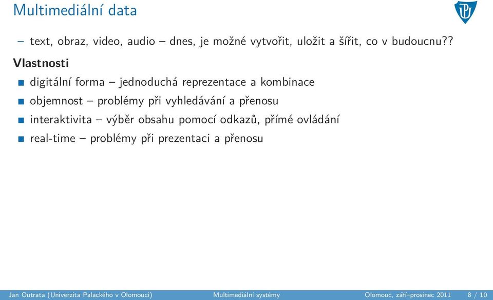 přenosu interaktivita výběr obsahu pomocí odkazů, přímé ovládání real-time problémy při prezentaci a