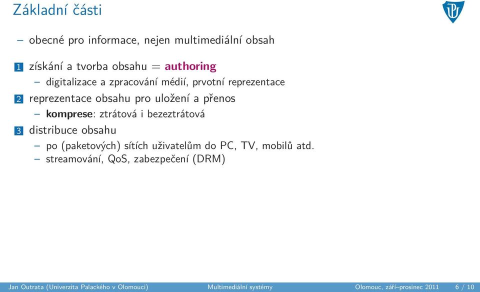 ztrátová i bezeztrátová 3 distribuce obsahu po (paketových) sítích uživatelům do PC, TV, mobilů atd.