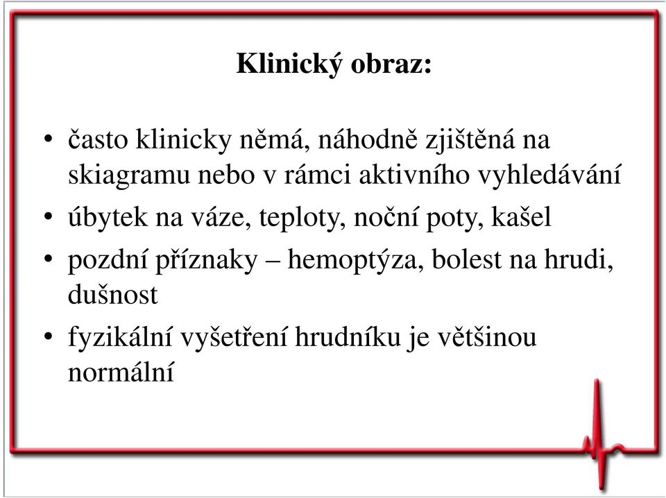 teploty, noční poty, kašel pozdní příznaky hemoptýza, bolest