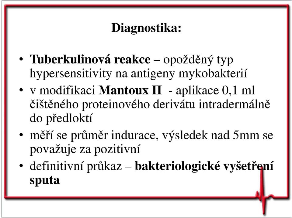 proteinového derivátu intradermálně do předloktí měří se průměr indurace,