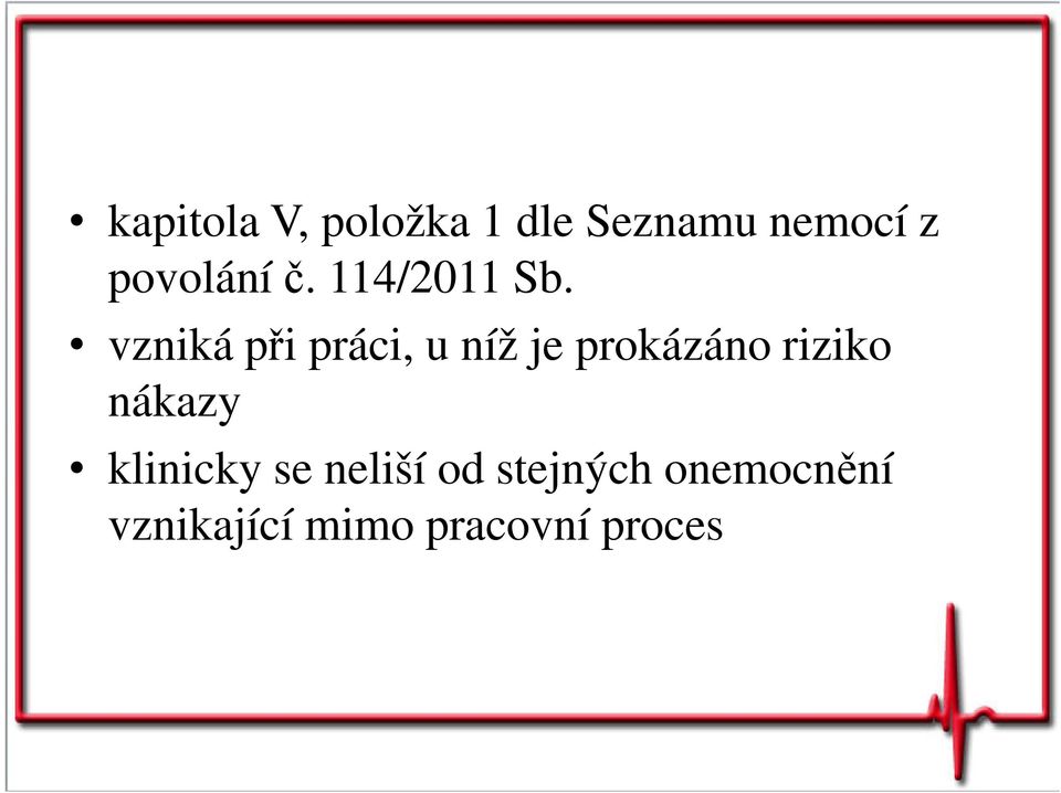 vzniká při práci, u níž je prokázáno riziko