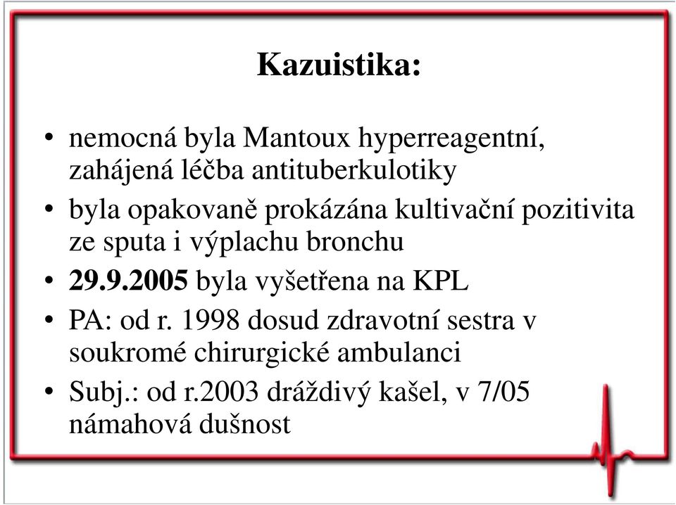 výplachu bronchu 29.9.2005 byla vyšetřena na KPL PA: od r.