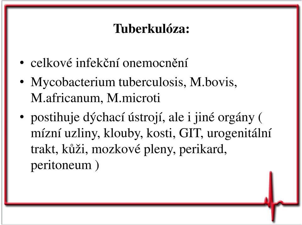 microti postihuje dýchací ústrojí, ale i jiné orgány ( mízní