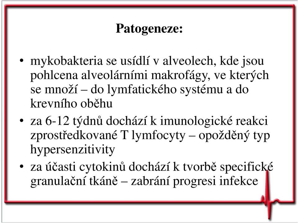 týdnů dochází k imunologické reakci zprostředkované T lymfocyty opožděný typ