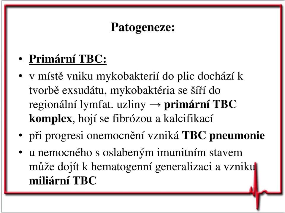 uzliny primární TBC komplex, hojí se fibrózou a kalcifikací při progresi onemocnění