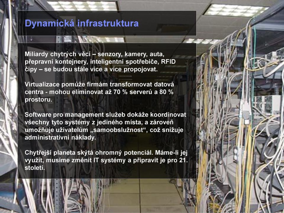 Software pro management sluţeb dokáţe koordinovat všechny tyto systémy z jediného místa, a zároveň umoţňuje uţivatelům samoobsluţnost, coţ