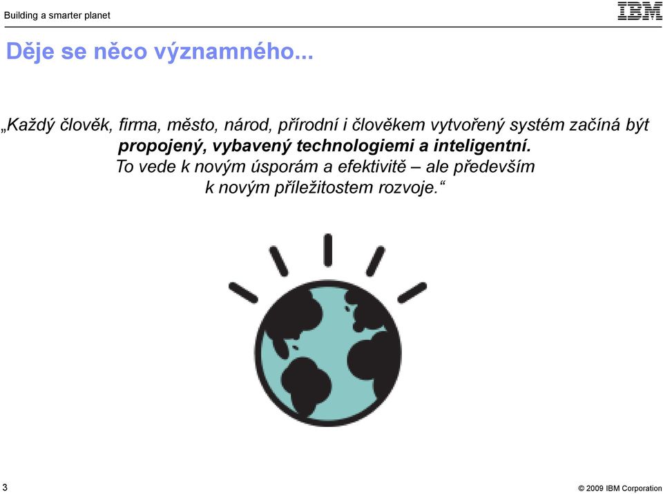 vytvořený systém začíná být propojený, vybavený technologiemi