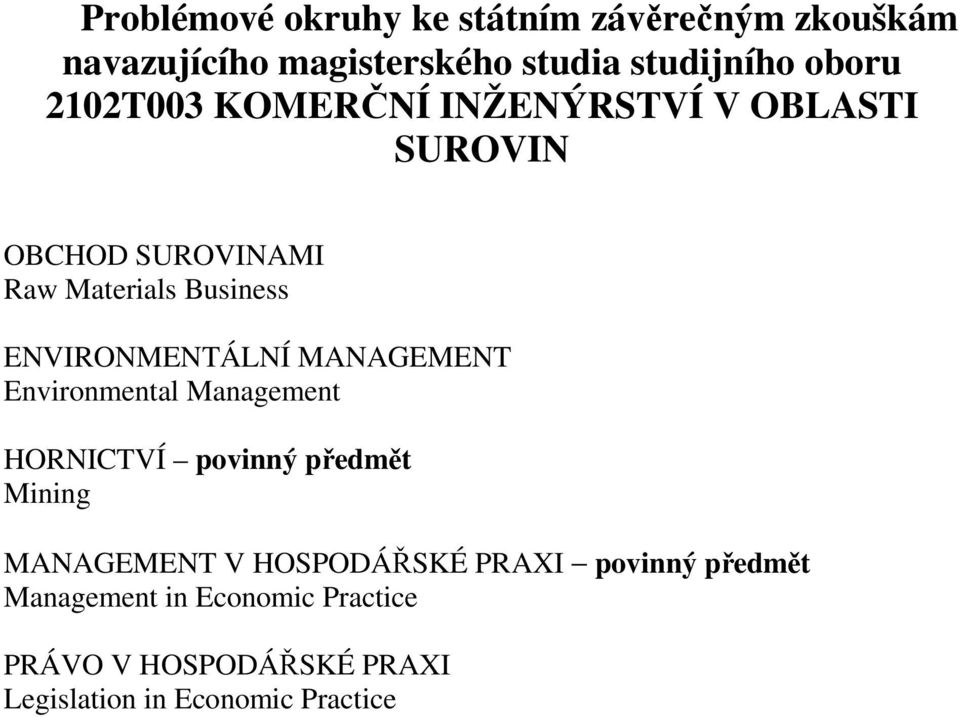 ENVIRONMENTÁLNÍ MANAGEMENT Environmental Management HORNICTVÍ povinný předmět Mining MANAGEMENT V