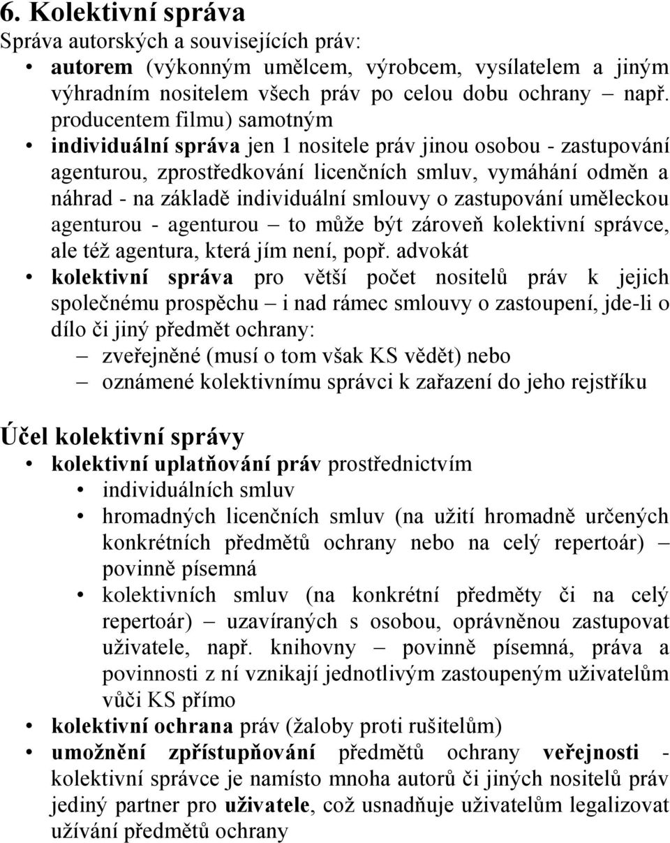 zastupování uměleckou agenturou - agenturou to může být zároveň kolektivní správce, ale též agentura, která jím není, popř.