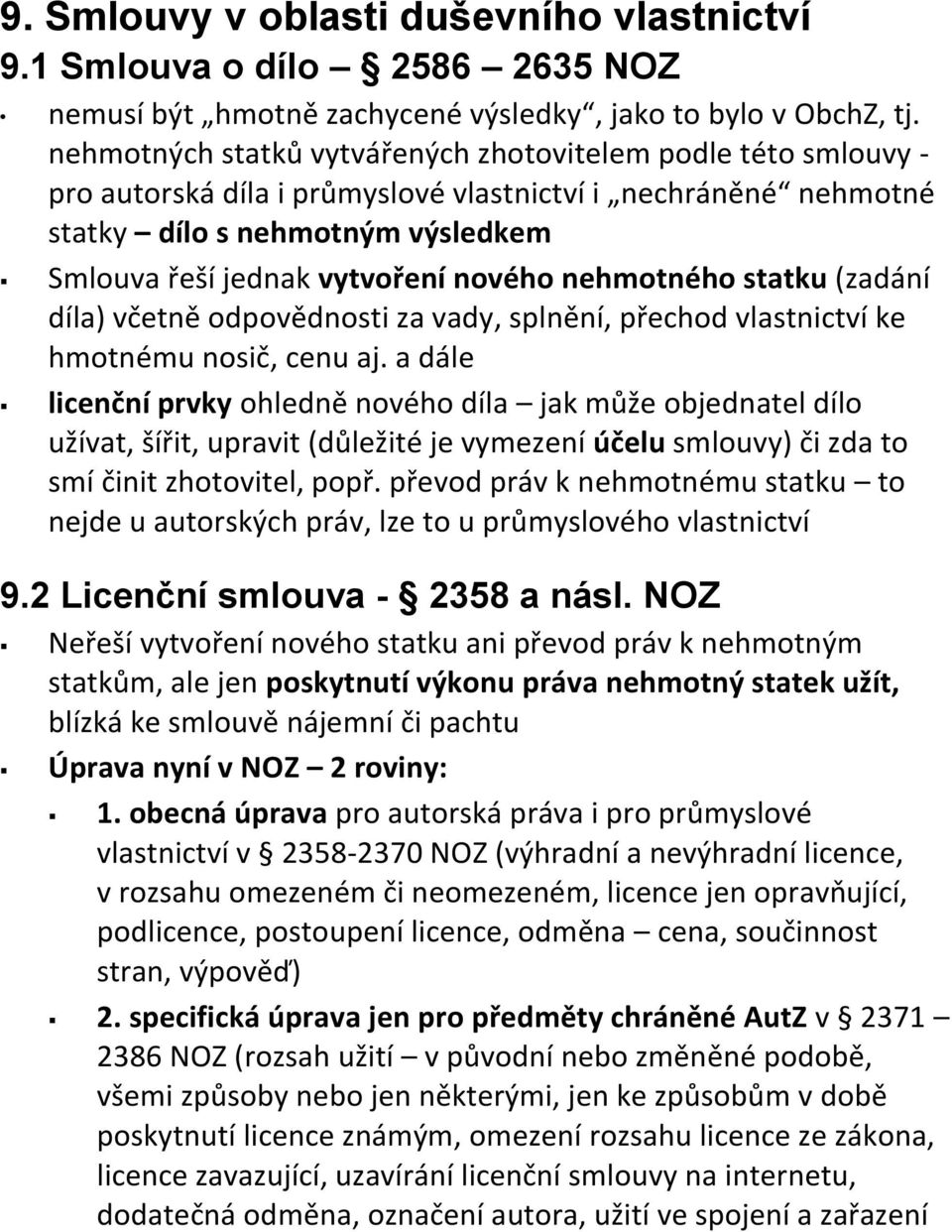 nehmotného statku (zadání díla) včetně odpovědnosti za vady, splnění, přechod vlastnictví ke hmotnému nosič, cenu aj.