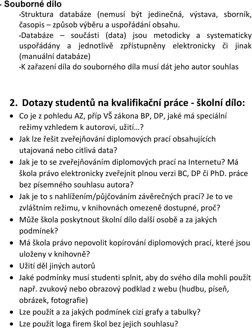 Dotazy studentů na kvalifikační práce - školní dílo: Co je z pohledu AZ, příp VŠ zákona BP, DP, jaké má speciální režimy vzhledem k autorovi, užití?