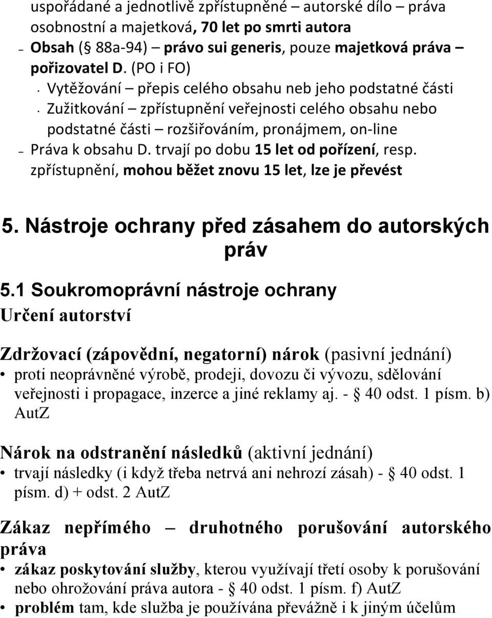 trvají po dobu 15 let od pořízení, resp. zpřístupnění, mohou běžet znovu 15 let, lze je převést 5. Nástroje ochrany před zásahem do autorských práv 5.