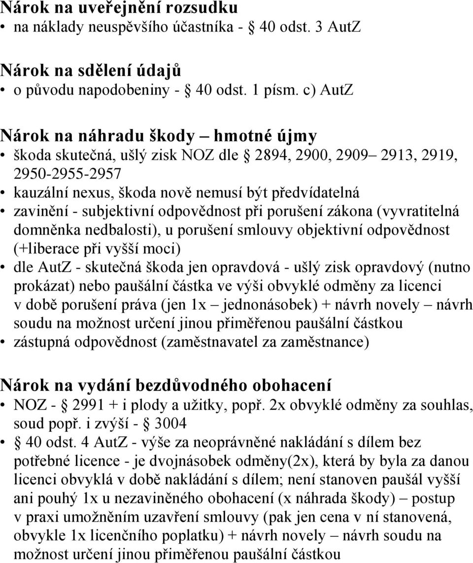 odpovědnost při porušení zákona (vyvratitelná domněnka nedbalosti), u porušení smlouvy objektivní odpovědnost (+liberace při vyšší moci) dle AutZ - skutečná škoda jen opravdová - ušlý zisk opravdový