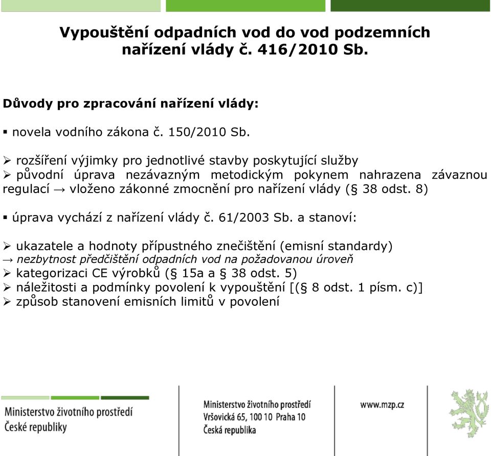 pro nařízení vlády ( 38 odst. 8) úprava vychází z nařízení vlády č. 61/2003 Sb.