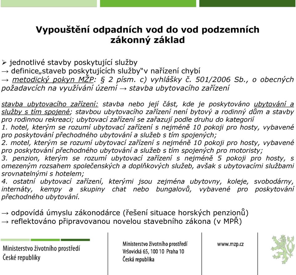 zařízení není bytový a rodinný dům a stavby pro rodinnou rekreaci; ubytovací zařízení se zařazují podle druhu do kategorií 1.