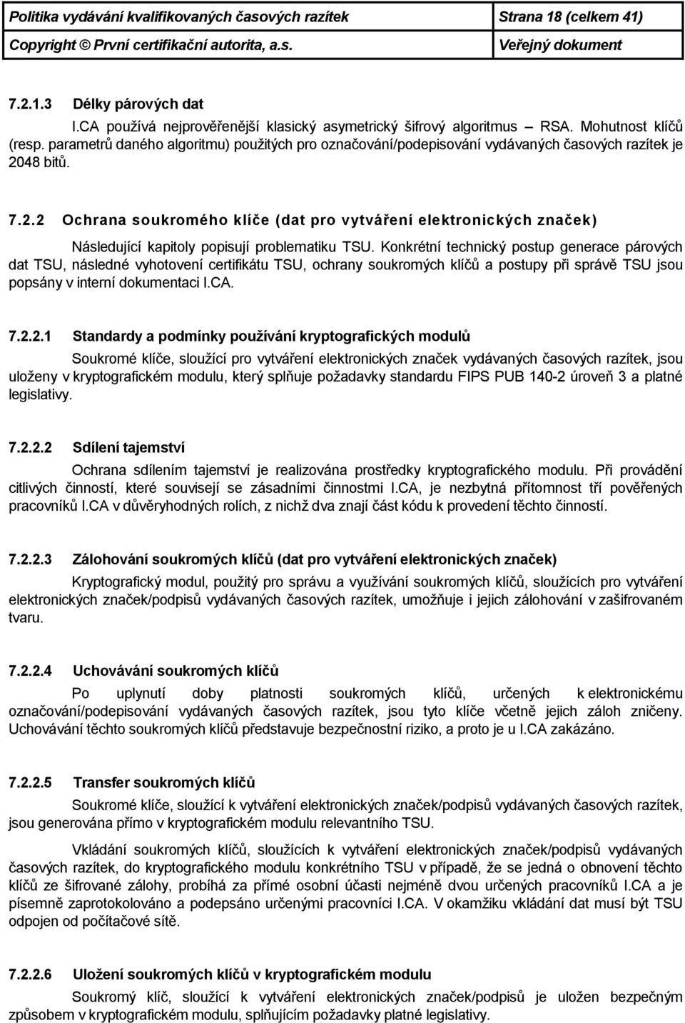 48 bitů. 7.2.2 Ochrana soukromého klíče (dat pro vytváření elektronických značek) Následující kapitoly popisují problematiku TSU.