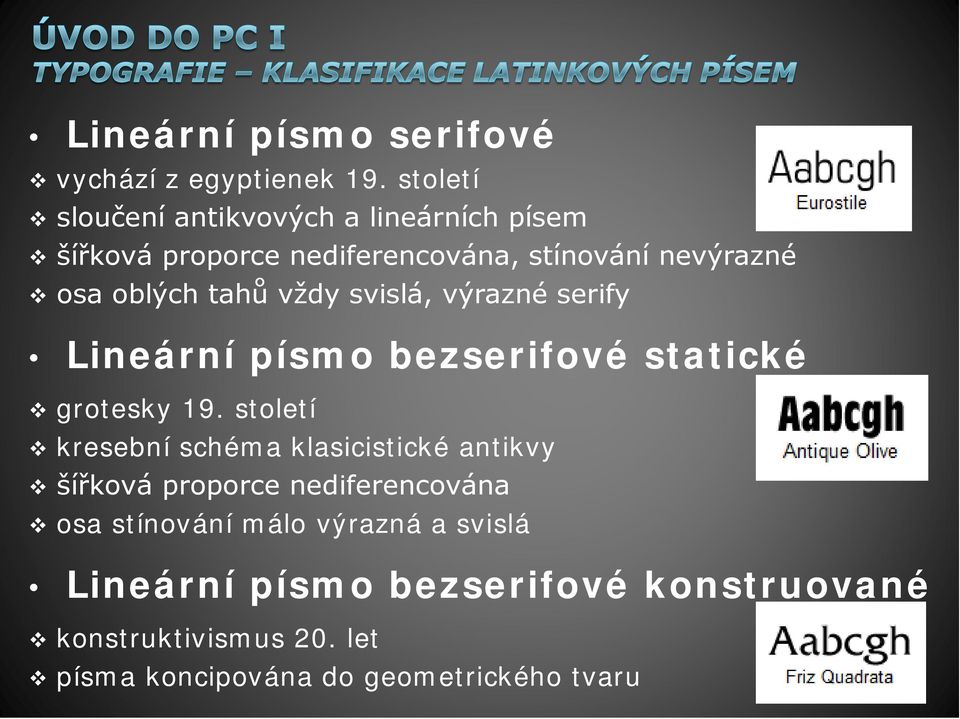 tahů vždy svislá, výrazné serify Lineární písmo bezserifové statické grotesky 19.