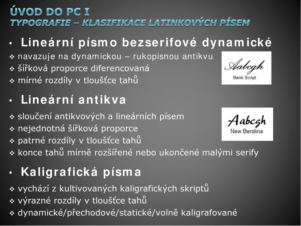 patrné rozdíly v tloušťce tahů konce tahů mírně rozšířené nebo ukončené malými serify Kaligrafická písma vychází z