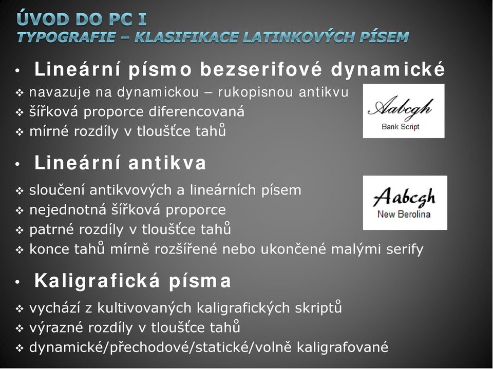 patrné rozdíly v tloušťce tahů konce tahů mírně rozšířené nebo ukončené malými serify Kaligrafická písma vychází z