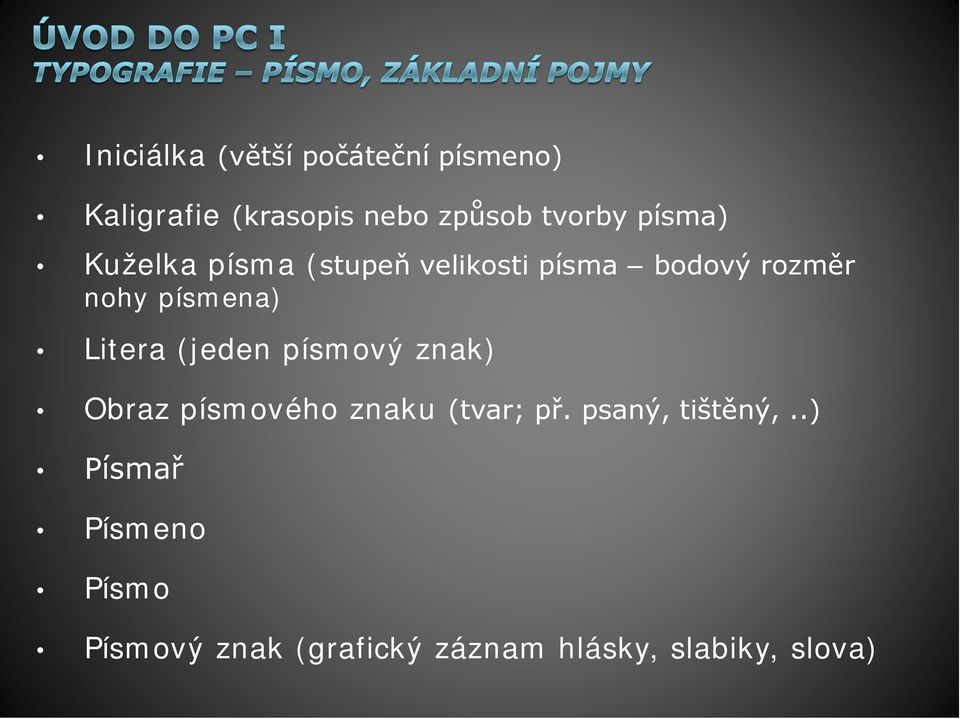 Litera (jeden písmový znak) Obraz písmového znaku (tvar; př.