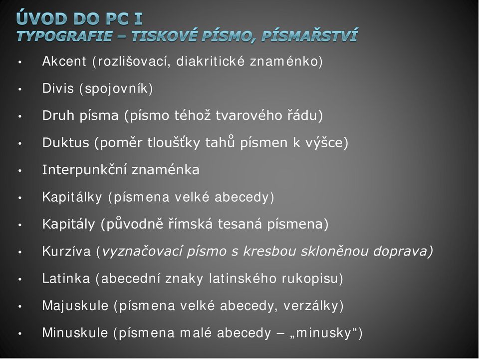 Kapitály (původně římská tesaná písmena) Kurzíva (vyznačovací písmo s kresbou skloněnou doprava) Latinka