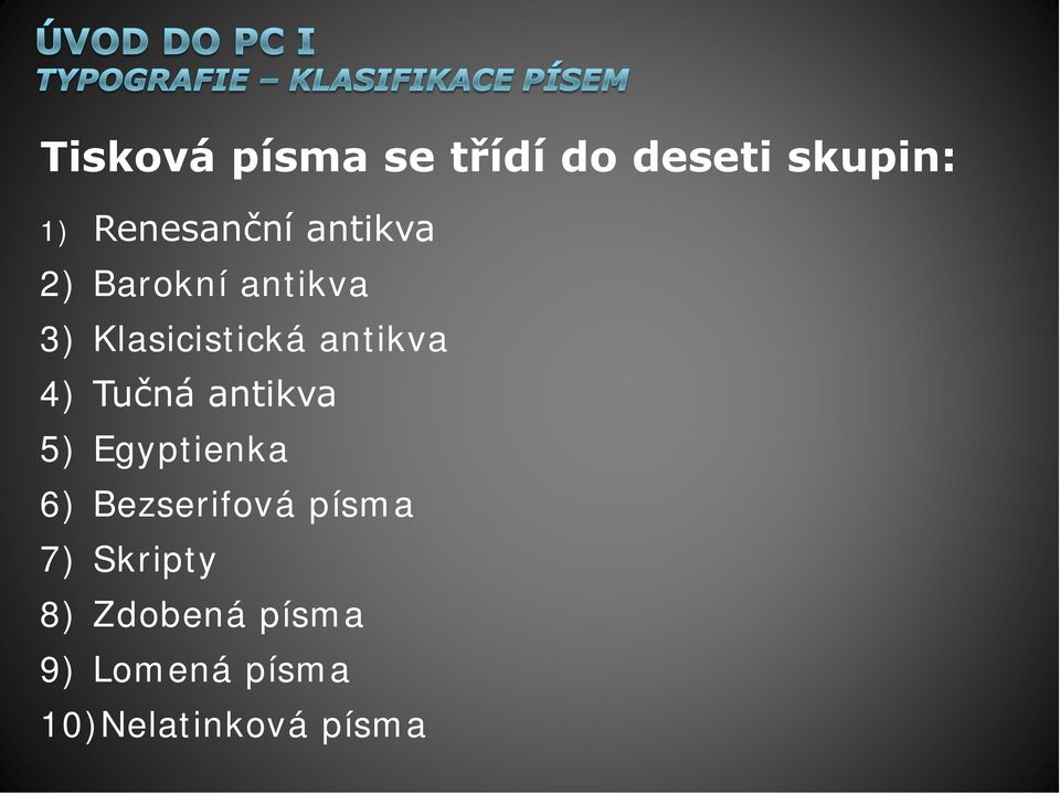 Tučná antikva 5) Egyptienka 6) Bezserifová písma 7)