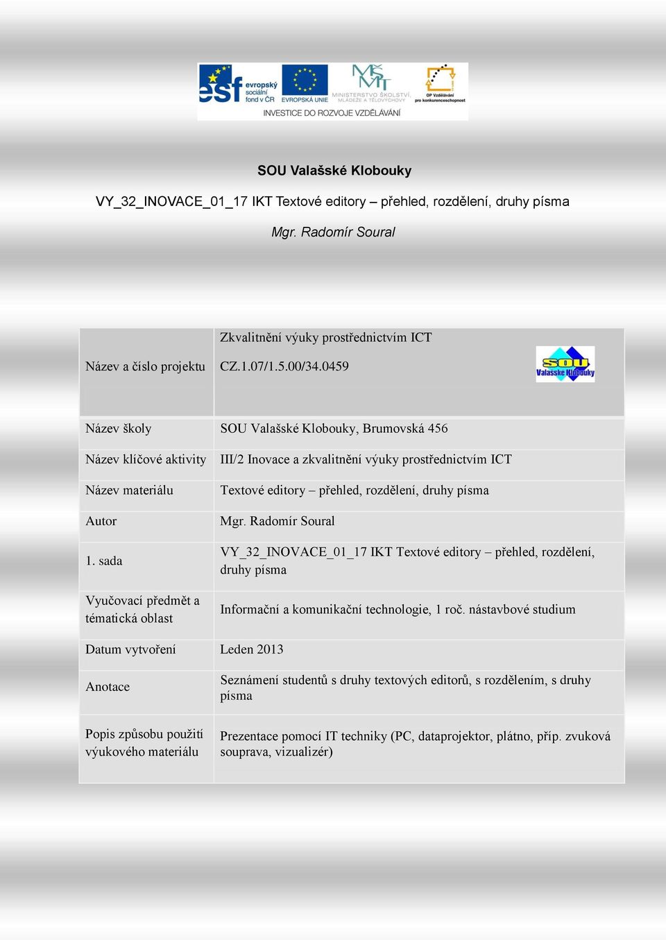 sada Vyučovací předmět a tématická oblast III/2 Inovace a zkvalitnění výuky prostřednictvím ICT Textové editory přehled, rozdělení, druhy písma Mgr.