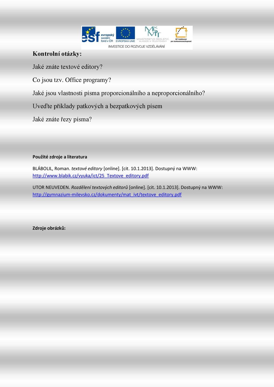 Použité zdroje a literatura BLÁBOLIL, Roman. textové editory [online]. [cit. 10.1.2013]. Dostupný na WWW: http://www.blabik.