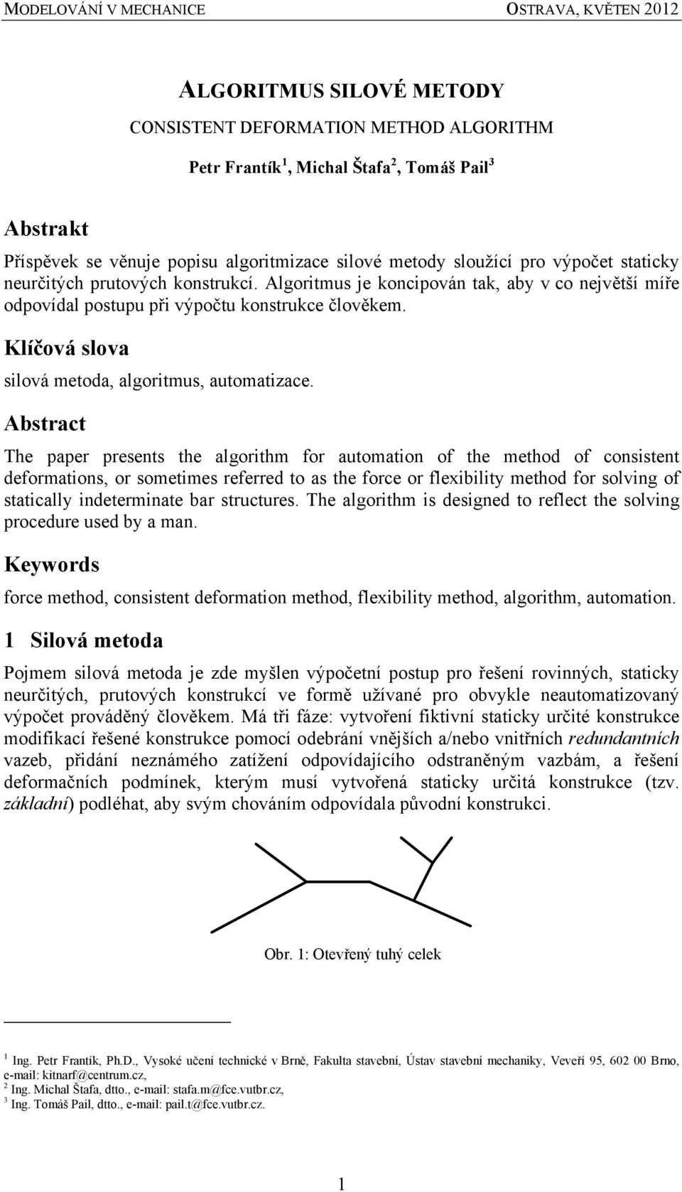 Abstract The paper presents the algorthm for automaton of the method of consstent deformatons, or sometmes referred to as the force or flexblty method for solvng of statcally ndetermnate bar