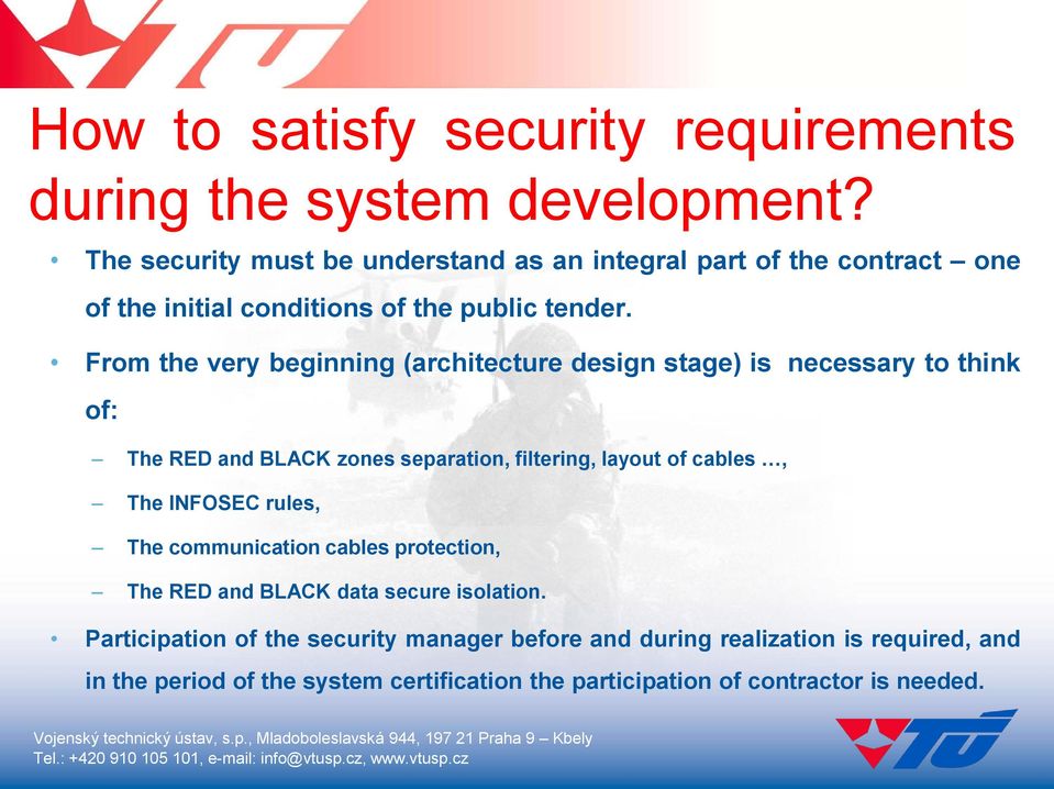 From the very beginning (architecture design stage) is necessary to think of: The RED and BLACK zones separation, filtering, layout of cables, The