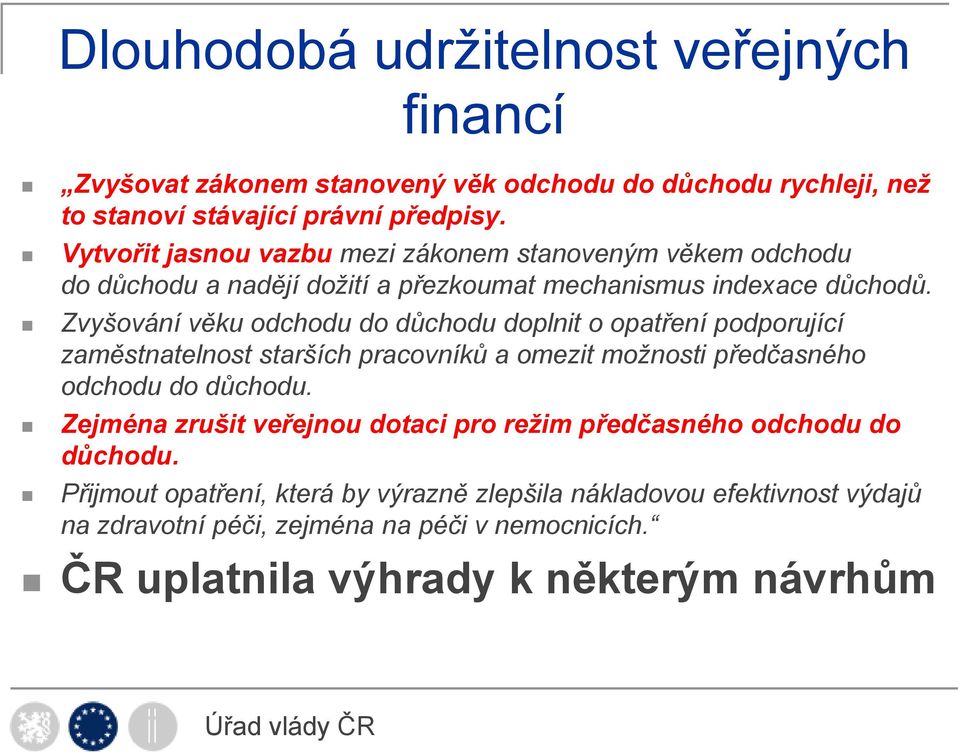 Zvyšování věku odchodu do důchodu doplnit o opatření podporující zaměstnatelnost starších pracovníků a omezit možnosti předčasného odchodu do důchodu.