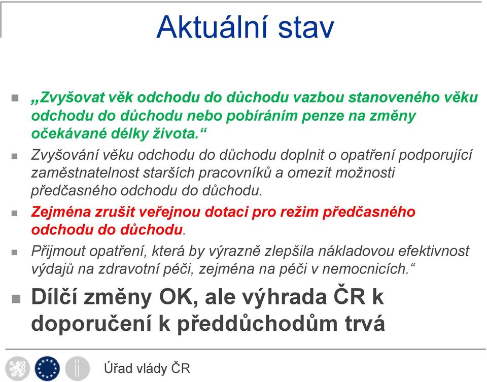 Zvyšování věku odchodu do důchodu doplnit o opatření podporující zaměstnatelnost starších pracovníků a omezit možnosti předčasného odchodu