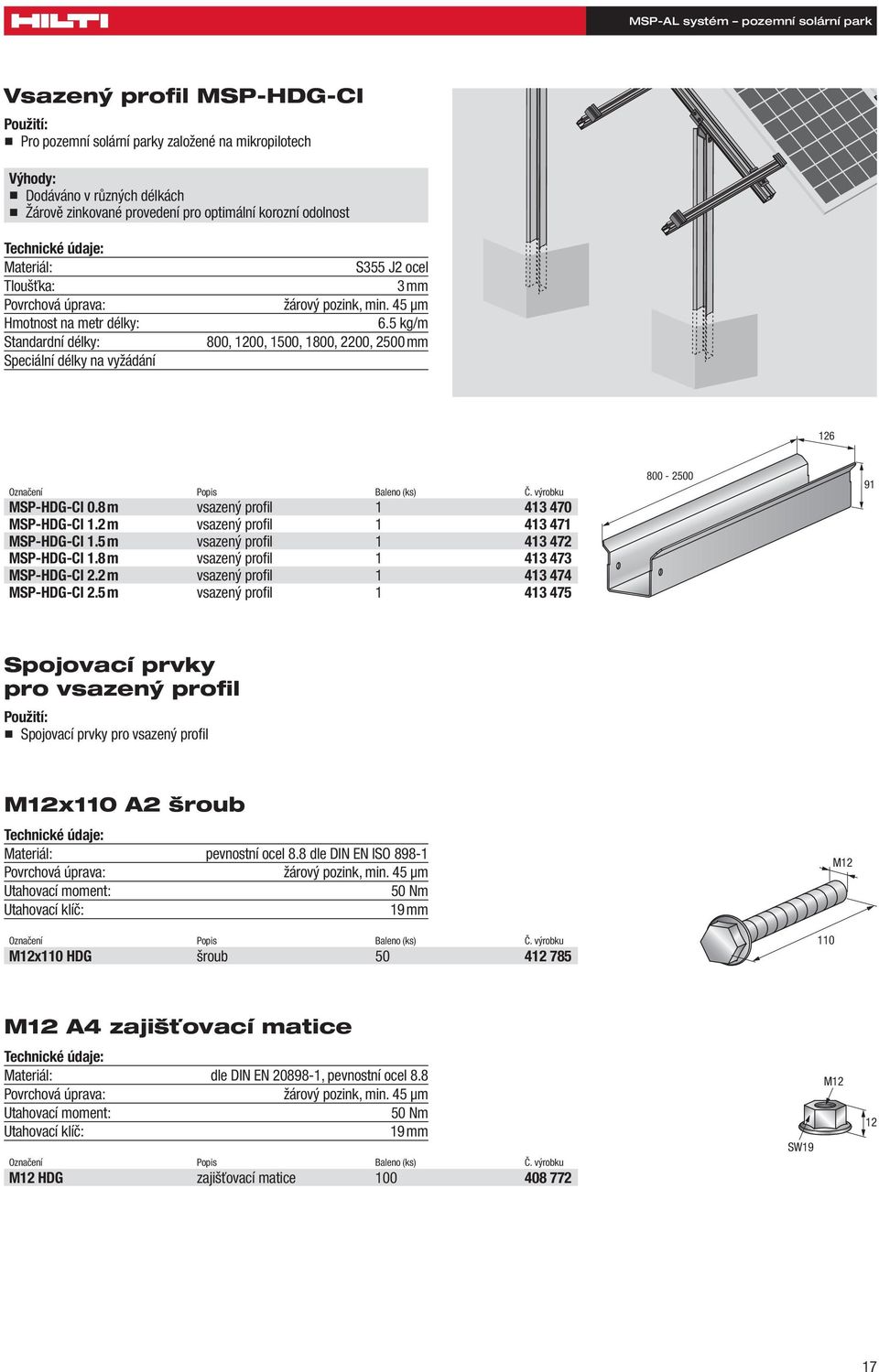5 kg/m 800, 1200, 1500, 1800, 2200, 2500 mm 126 Označení Popis Baleno (ks) Č. výrobku MSP-HDG-CI 0.8 m vsazený profi l 1 413 470 MSP-HDG-CI 1.2 m vsazený profi l 1 413 471 MSP-HDG-CI 1.