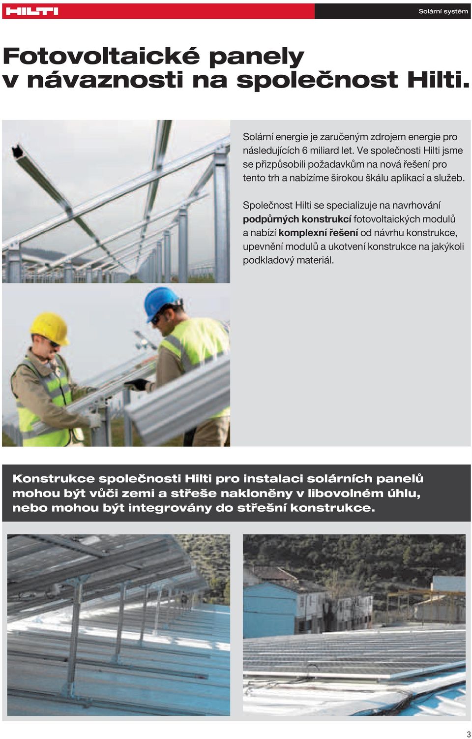 Společnost Hilti se specializuje na navrhování podpůrných konstrukcí fotovoltaických modulů a nabízí komplexní řešení od návrhu konstrukce, upevnění modulů a