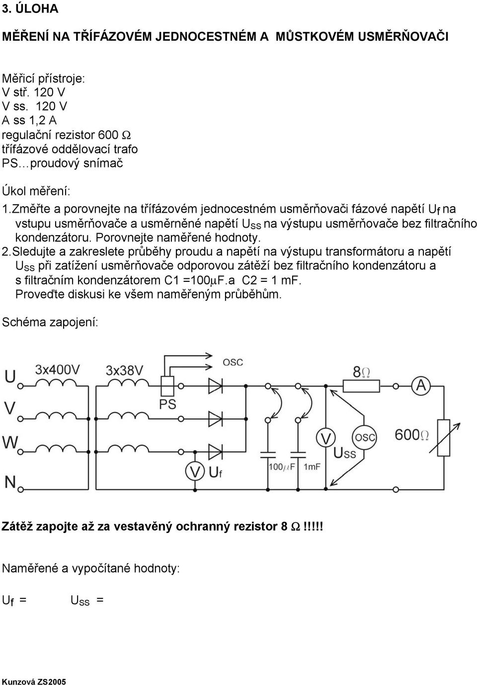 Změřte a porovnejte na třífázovém jednocestném usměrňovači fázové napětí U f na vstupu usměrňovače a usměrněné napětí U SS na výstupu usměrňovače bez