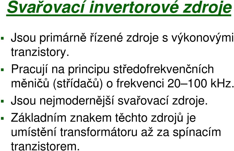 Pracují na principu středofrekvenčních měničů (střídačů) o frekvenci 20