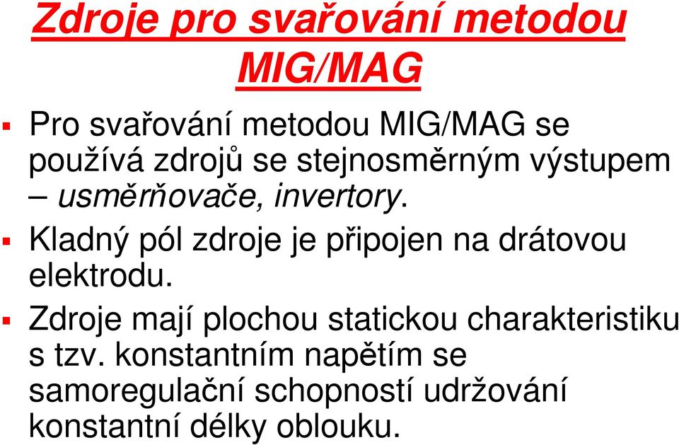 Kladný pól zdroje je připojen na drátovou elektrodu.