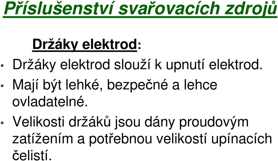 Mají být lehké, bezpečné a lehce ovladatelné.