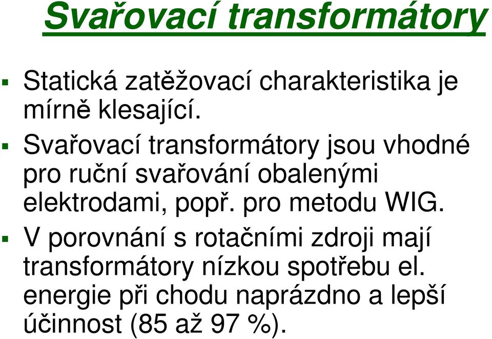 Svařovací transformátory jsou vhodné pro ruční svařování obalenými