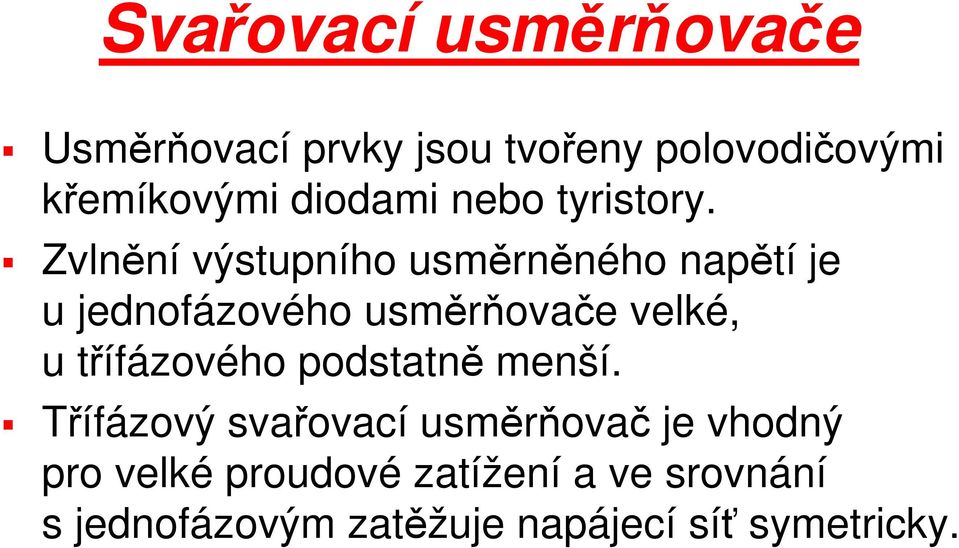 Zvlnění výstupního usměrněného napětí je u jednofázového usměrňovače velké, u