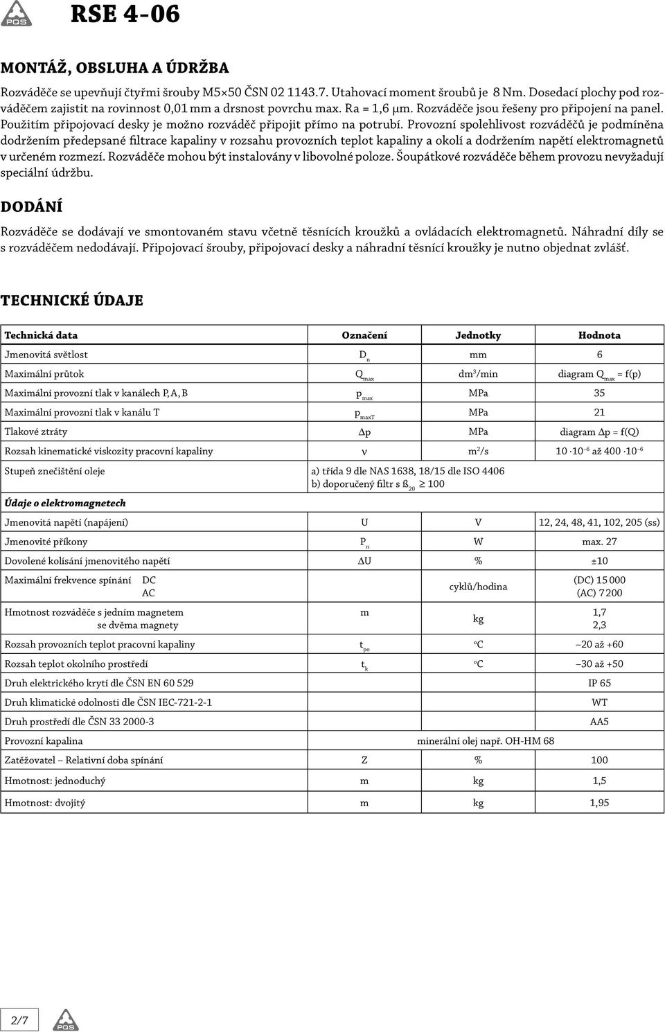 Provozní spolehlivost rozváděčů je podmíněna dodržením předepsané filtrace kapaliny v rozsahu provozních teplot kapaliny a okolí a dodržením napětí elektromagnetů v určeném rozmezí.